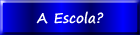 A Escola?