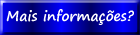Mais Informa��es?