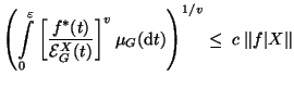 $\displaystyle \left(\int\limits_0^\varepsilon \left[\frac{f^\ast(t)}{{\mathcal......}\right]^v\mu_{G}({\mathrm d} t)\right)^{1/v} \leq \; c\; \Vert f\vert X\Vert$