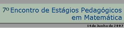 7 Encontro de Estgios Pedaggicos em Matemtica 2007