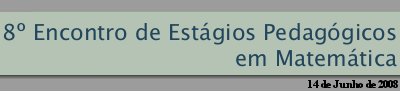 8 Encontro de Estgios Pedaggicos em Matemtica 2008