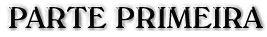 Parte Primeira