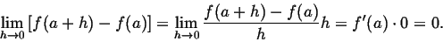 \begin{displaymath}\lim_{h\to0}\left[f(a+h)-f(a)\right] =
\lim_{h\to0}\frac{f(a+h)-f(a)}hh = f'(a)\cdot0 = 0.
\end{displaymath}