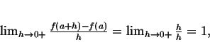 \begin{displaymath}
\lim_{h\to0+}\frac{f(a+h)-f(a)}h =
\lim_{h\to0+}\frac hh=1,
\end{displaymath}