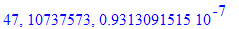 47, 10737573, .9313091515e-7