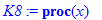 K8 := proc (x) options GRAPH, `3`; if x = _Edges then procname(_Edges) := {} elif x = _EdgeIndex then procname(_EdgeIndex) := table(symmetric) elif x = _Head then procname(_Head) := table() elif x = _T...