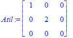 Atil := matrix([[1, 0, 0], [0, 2, 0], [0, 0, 0]])